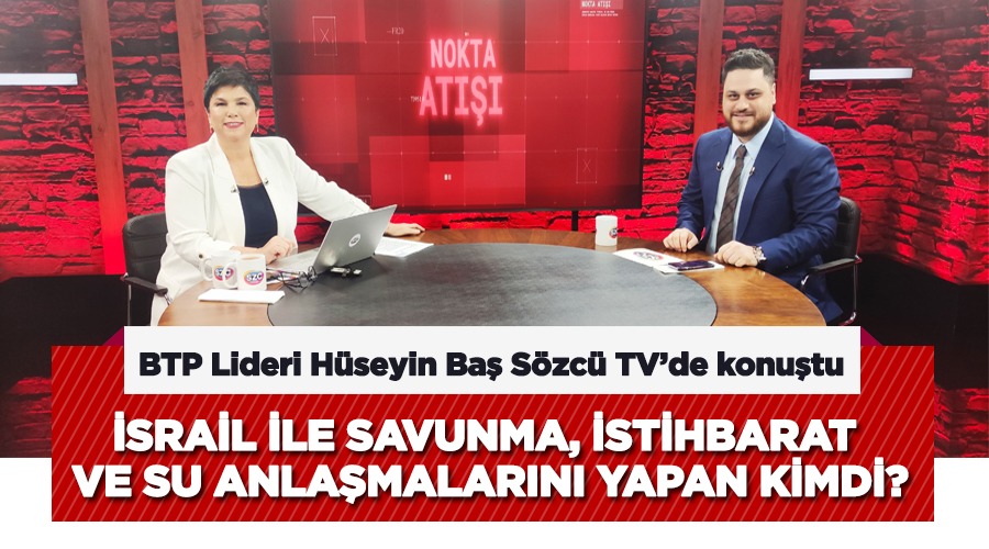 -BTP Lideri Hüseyin Baş Sözcü TV’de konuştu
